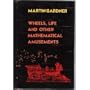 Wheels, Life and Other Mathematical Amusements