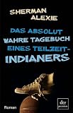 Das absolut wahre Tagebuch eines Teilzeit-Indianers: Roman - Sherman Alexie