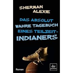 Das absolut wahre Tagebuch eines Teilzeit-Indianers: Roman
