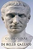 De Bello Gallico - La guerra gallica (Italian Edition)