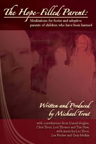 The Hope-Filled Parent: Meditations for Foster and Adoptive Parents of Children who Have Been Harmed