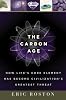 The Carbon Age: How Life's Core Element Has Become Civilization's Greatest Threat