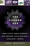 The Carbon Age: How Life's Core Element Has Become Civilization's Greatest Threat