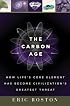The Carbon Age: How Life's Core Element Has Become Civilization's Greatest Threat