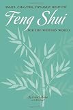 Small Changes, Dynamic Results! Feng Shui for the Western World
