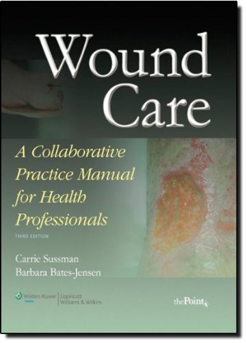 By Carrie Sussman DPT PT Wound Care: A Collaborative Practice Manual for Health Professionals (3e)