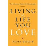 Living the Life You Love: The No-Nonsense Guide to Total Transformation