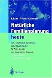 Nat�rliche Familienplanung heute: Mit ausf�hrlicher Darstellung der Zykluscomputer f�r �rzte, Berater und interessierte Anwender - Elisabeth Raith