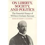 On Liberty, Society, and Politics: The Essential Essays of William Graham Sumner book cover