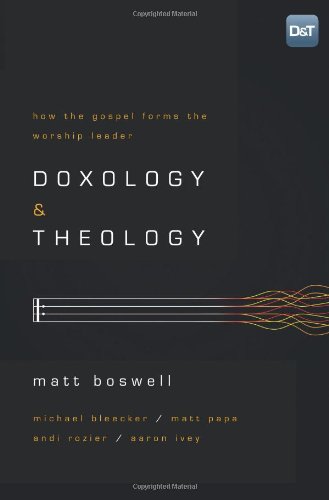 Doxology and Theology: How the Gospel Forms the Worship Leader