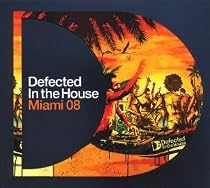 Defected in the House - Miami 2008: Mixed By Aaron Ross, Simon Dunmore & Atfc
