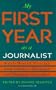 My First Year as a Journalist: Real-World Stories from America's Newspaper and Magazine Journalists (First Year Career Series)