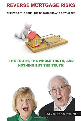 Reverse Mortgage Risks: The Pros, The Cons, The Drawbacks and Downsides by Anderson, J. Burton (2014) Paperback