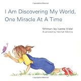 I Am Discovering My World, One Miracle At A Time