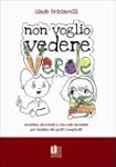 Non voglio vedere verde. Ricettine di...