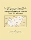 The 2007 Import and Export Market for Margarine and Edible Preparations of Animal or Vegetable Fats or Oils in Hungary