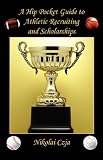 A Hip Pocket Guide to Athletic Recruiting and Scholarships