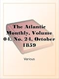 The Atlantic Monthly, Volume 04, No. 24, October, 1859
