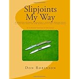 Slipjoints My Way: A complete method of making a slipjoint folder from raw materials all the way to the finished knife.