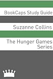 Study Guide - The Hunger Games Series (A BookCaps Study Guide)