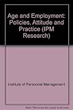 Age and employment : policies, attitudes and practice