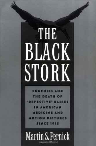 The Black Stork: Eugenics and the Death of "Defective" Babies in American Medicine and Motion Pictures since 1915