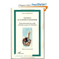 Les Grecs et le Mythe d'Alexandre : Etude psychosociale d'un conflit symbolique � propos de la Mac�doine
