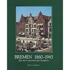 Bremen 1860 - 1945. Ein photographischer Streifzug