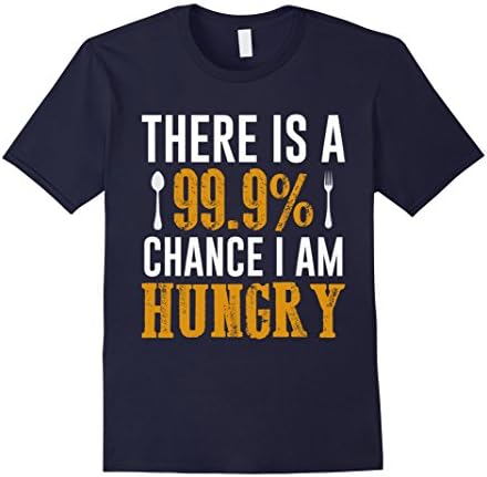 Men's There Is A 99.9% Chance I Am Hungry Food Lover Foodie TShirt Large Navy
