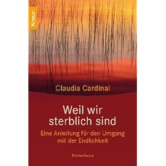 Weil wir sterblich sind: Eine Anleitung f�r den Umgang mit der Endlichkeit