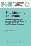 Review Springer  / The Meaning of Illness: A Phenomenological Account of the Different Perspectives of Physician and Patient (Philosophy and Medicine)