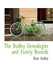 The Dudley Genealogies and Family Records