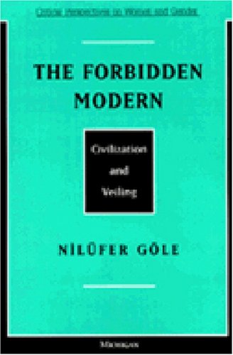 The Forbidden Modern: Civilization and Veiling (Critical Perspectives on Women and Gender)