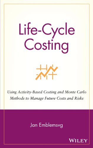 Life-Cycle Costing: Using Activity-Based Costing and Monte Carlo Methods to Manage Future Costs and Risks