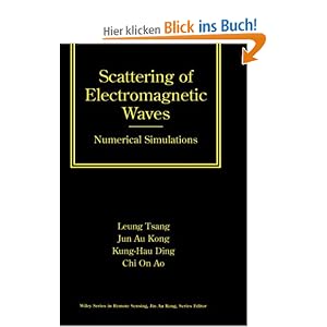 Scattering of Electromagnetic Waves: Numerical Simulations: Numerical Solutions (Wiley Series in Remote Sensing)