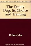 The family dog : its choice and training : a practical guide for every dog owner