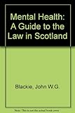 Mental health : a guide to the law in Scotland