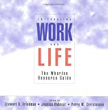Integrating Work and Life: The Wharton Resource Guide