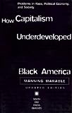 How Capitalism Underdeveloped Black America: Problems in Race, Political Economy, and Society (South End Press Classics Series)