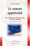 Revue Editions Quintessence  / Le cancer apprivoisé : Les ressources insoupçonnées de l'être humain