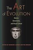 The art of evolution : Darwin, Darwinisms, and visual culture