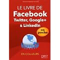 Le livre de Facebook, Twitter, Google+ & Linkedln en couleurs