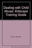 Dealing with child abuse : the Kidscape training guide