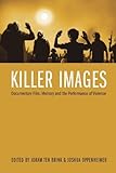 Killer Images: Documentary Film, Memory and the Performance of Violence (Nonfictions)