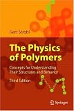 The Physics of Polymers: Concepts for Understanding Their Structures and Behavior