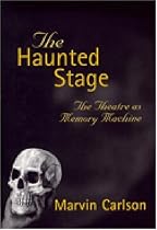 The Haunted Stage: The Theatre as Memory Machine (Theater: Theory/Text/Performance)