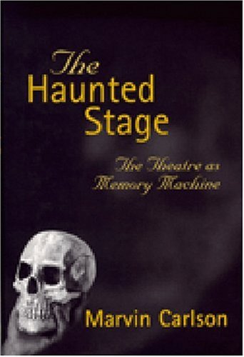 The Haunted Stage: The Theatre as Memory Machine (Theater: Theory/Text/Performance)