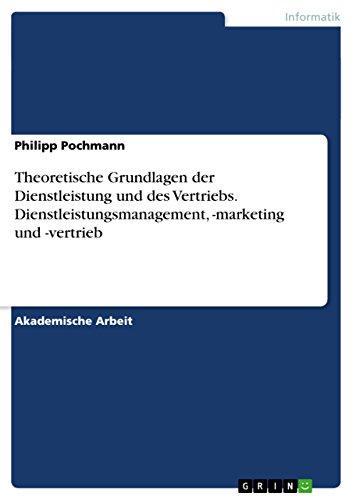 Theoretische Grundlagen der Dienstleistung und des Vertriebs. Dienstleistungsmanagement, -marketing und -vertrieb (German Edition)