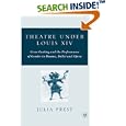 Theatre under Louis XIV: Cross-Casting and the Performance of Gender in Drama, Ballet and Opera by Julia Prest