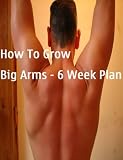 Produkt-Bild: How to Grow Big Arms - 6 Week Exclusive Plan